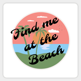 Find me at the beach Magnet